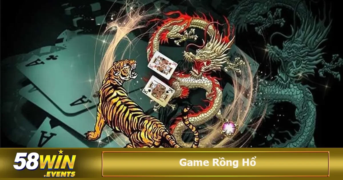 Game Rồng Hổ 58WIN Là Gì? Cách Chơi Đơn Giản, Thắng Lớn 4 chiến lược giúp chiến thắng